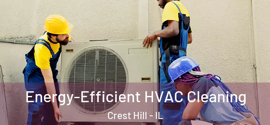 Energy-Efficient HVAC Cleaning Crest Hill - IL