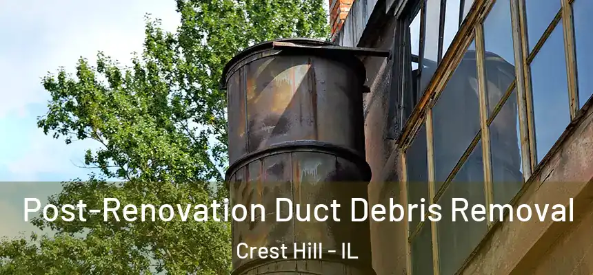  Post-Renovation Duct Debris Removal Crest Hill - IL
